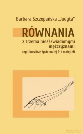 Równania z trzema nie/ś/wiadomymi mężczyznami - Barbara "Judyta" Szczepańska [KSIĄŻKA]