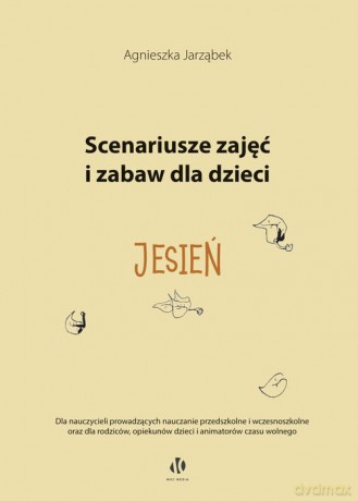Scenariusze zajęć i zabaw dla dzieci Jesień - Agnieszka Jarząbek [KSIĄŻKA]