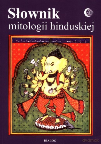 Słownik mitologii hinduskiej - Barbara Grabowska, Tadeusz Herrman [KSIĄŻKA]