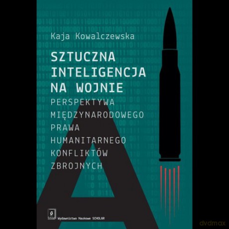 Sztuczna inteligencja na wojnie - Kaja Kowalczewska [KSIĄŻKA]