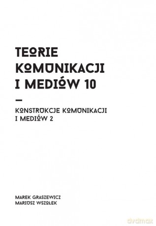 Teorie komunikacji i mediów 10 - Mariusz Wszołek [KSIĄŻKA]