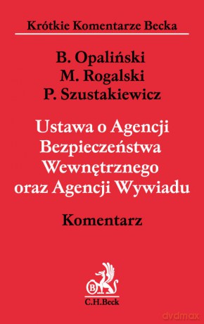 Ustawa o Agencji Bezpieczeństwa Wewnętrznego oraz Agencji Wywiadu Komentarz - Bartłomiej Opaliński, Maciej Rogalski [KSIĄŻKA]