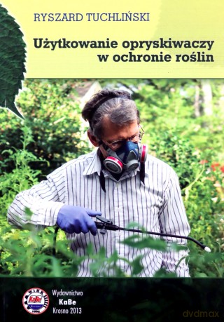 Użytkowanie opryskiwaczy w ochronie roślin - Ryszard Tuchliński [KSIĄŻKA]