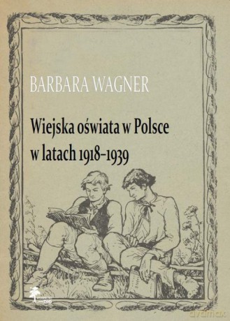 Wiejska oświata w Polsce w latach 1918-1939 - Barbara Wagner [KSIĄŻKA]