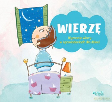 Wierzę Wyznanie wiary w opowiadaniach dla dzieci - Anna Peiretti, Bruno Ferrero [KSIĄŻKA]