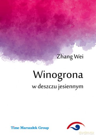 Winogrona w deszczu jesiennym - Zhang Wei [KSIĄŻKA]