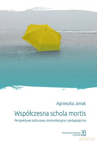 Współczesna schola mortis - Agnieszka Janiak [KSIĄŻKA]