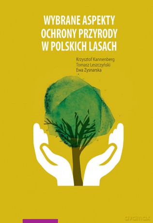 Wybrane aspekty ochrony przyrody w polskich lasach - Krzysztof Kannenberg, Tomasz Leszczyński [KSIĄŻKA]
