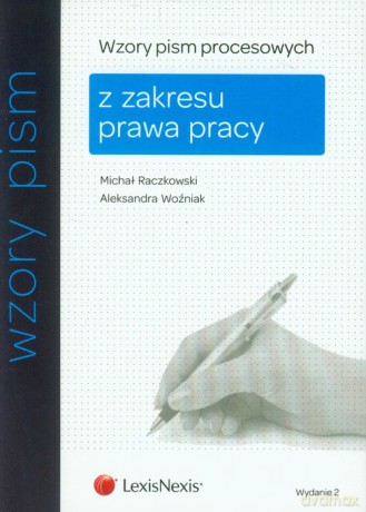 Wzory pism procesowych z zakresu prawa pracy - Michał Raczkowski, Aleksandra Woźniak [KSIĄŻKA]