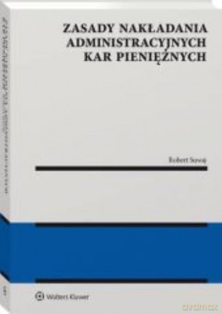 Zasady nakładania administracyjnych kar pieniężnych - Robert Suwaj [KSIĄŻKA]