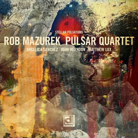 Rob Mazurek Pulsar Quartet: Stellar Pulsations [CD]