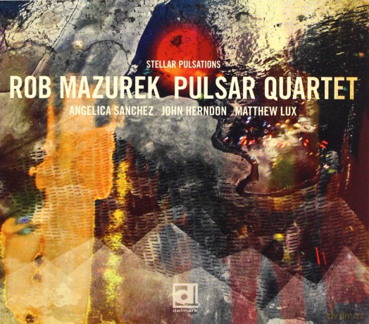 Rob Mazurek Pulsar Quartet: Stellar Pulsations [CD]