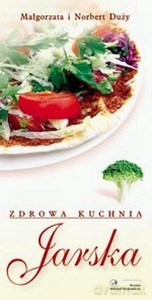 Zdrowa Kuchnia Jarska - Małgorzata I Norbert Duży [KSIĄŻKA]