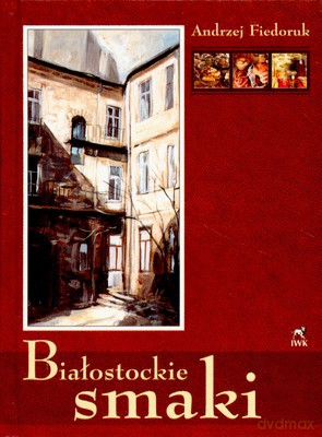 Białostockie Smaki (twarda) - Andrzej Fiedoruk [KSIĄŻKA]