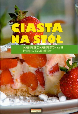 Ciasta Na Stół Najlepsze Z Najlepszych Cz. II [KSIĄŻKA]