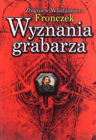 Wyznania Grabarza - Zbigniew Włodzimierz Fronczek [KSIĄŻKA]