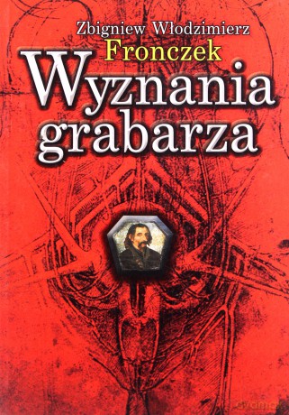 Wyznania Grabarza - Zbigniew Włodzimierz Fronczek [KSIĄŻKA]