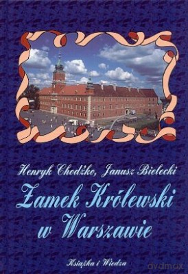 Zamek Królewski W Warszawie - Henryk Chodźko, Janusz Bielecki [KSIĄŻKA]