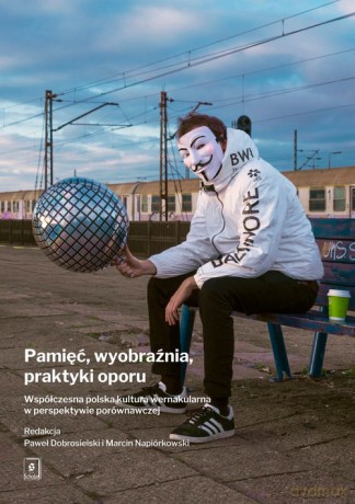 Pamięć, wyobraźnia, praktyki oporu - Paweł Dobrosielski, Marcin Napiórkowski [KSIĄŻKA]