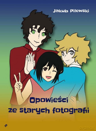 Opowieści ze starych fotografii - Jakub Pilewski [KSIĄŻKA]