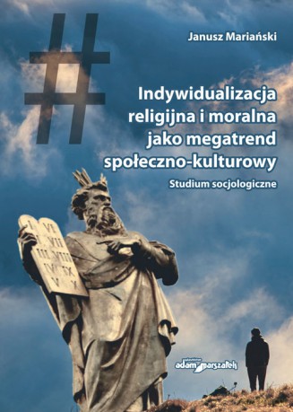 Indywidualizacja religijna i moralna jako megatrend społeczno-kulturowy - Janusz Mariański [KSIĄŻKA]