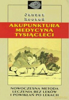 Akupunktura Medycyna Tysiącleci - Janusz Roczeń [KSIĄŻKA]