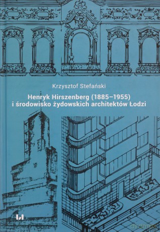 Henryk Hirszenberg (1885-1955) i środowisko żydowskich architektów Łodzi - Krzysztof Stefański [KSIĄŻKA]