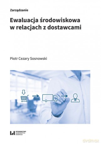 Ewaluacja środowiskowa w relacjach z dostawcami - Piotr Cezary Sosnowski [KSIĄŻKA]