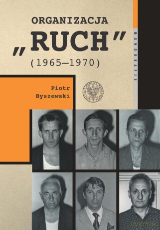 Organizacja "Ruch" (1965-1970) - Piotr Byszewski [KSIĄŻKA]