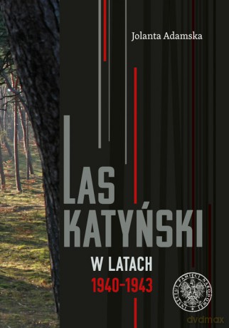 Las Katyński w latach 1940-1943 - Jolanta Adamska [KSIĄŻKA]