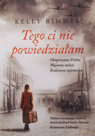 Tego Ci nie powiedziałam - Kelly Rimmer [KSIĄŻKA]