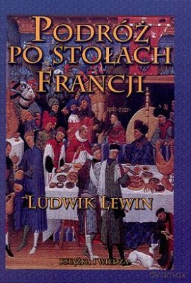 Podróż Po Stołach Francji - Ludwik Lewin [KSIĄŻKA]