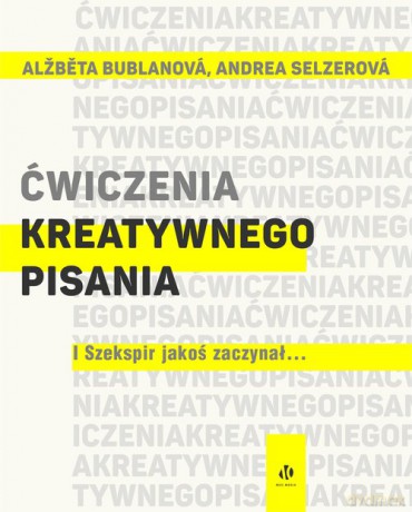 Ćwiczenia kreatywnego pisania - Alzbeta Bublanova, Andrea Selzerova [KSIĄŻKA]