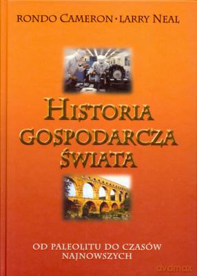 Historia Gospodarcza Świata - Rondo Cameron, Larry Neal [KSIĄŻKA]