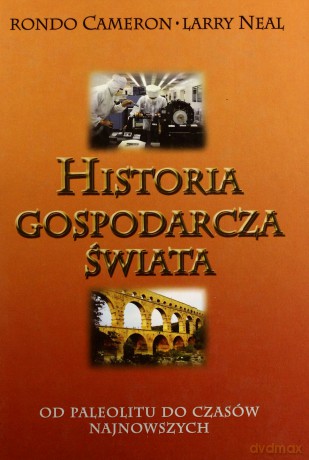 Historia Gospodarcza Świata - Rondo Cameron, Larry Neal [KSIĄŻKA]