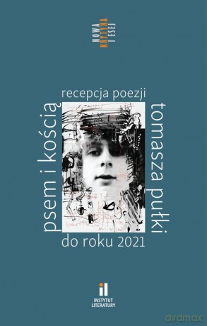 Psem i kością Recepcja poezji Tomasza Pułki do roku 2021 [KSIĄŻKA]
