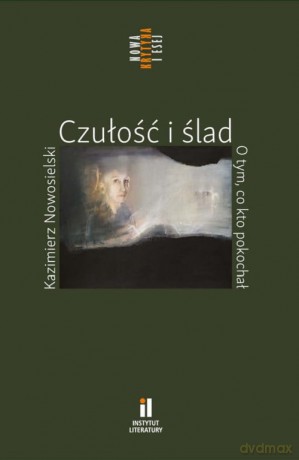 Czułość i ślad O tym co kto pokochał - Kazimierz Nowosielski [KSIĄŻKA]