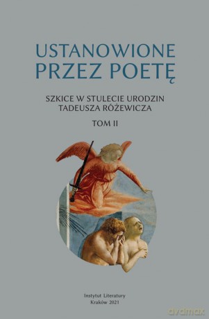 Ustanowione przez poetę Szkice w stulecie urodzin Tadeusza Różewicza (Tom 2) [KSIĄŻKA]