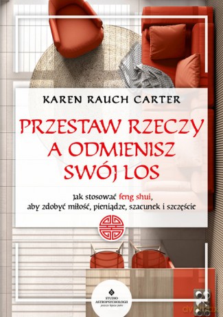 Przestaw rzeczy, a odmienisz swój los - Rauch Carter Karen [KSIĄŻKA]