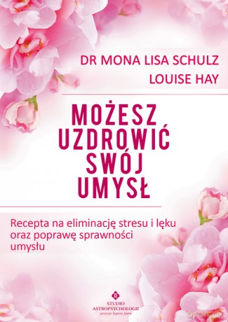 Możesz uzdrowić swój umysł - Hay Louise [KSIĄŻKA]