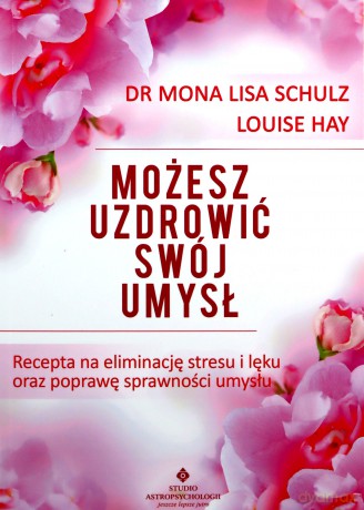 Możesz uzdrowić swój umysł - Hay Louise [KSIĄŻKA]