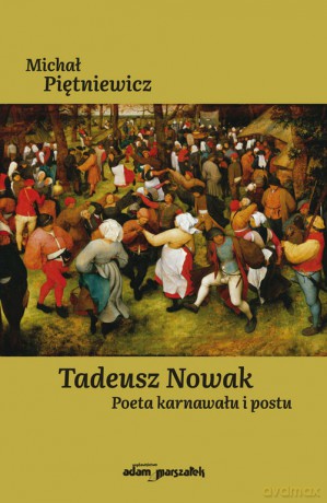 Tadeusz Nowak. Poeta karnawału i postu - Michał Piętniewicz [KSIĄŻKA]