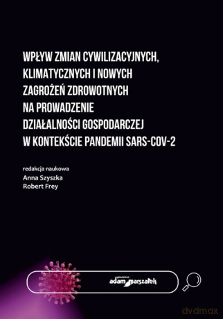 Wpływ zmian cywilizacyjnych, klimatycznych i nowych zagrożeń zdrowotnych na prowadzenie działalności - Anna Szyszka, Robert Frey [KSIĄŻKA]
