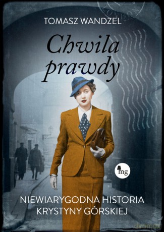 Chwila prawdy. Niewiarygodna historia Krystyny Górskiej - Tomasz Wandzel [KSIĄŻKA]