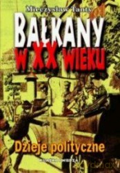 Bałkany W XX Wieku - Mieczysław Tanty [KSIĄŻKA]