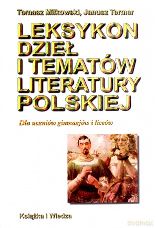 Leksykon Dzieł I Tematów Literatury Polskiej - Tomasz Miłkowski [KSIĄŻKA]