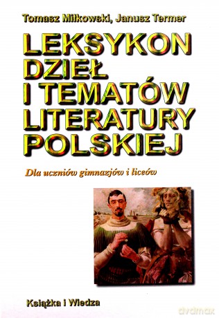 Leksykon Dzieł I Tematów Literatury Polskiej - Tomasz Miłkowski [KSIĄŻKA]