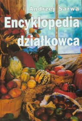 Encyklopedia Działkowca - Andrzej Sarwa [KSIĄŻKA]