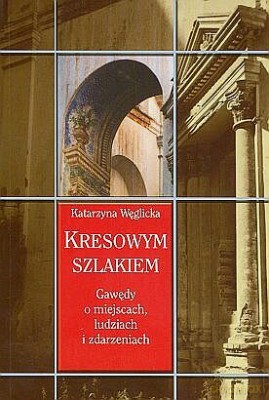 Kresowym Szlakiem - Katarzyna Węglicka [KSIĄŻKA]
