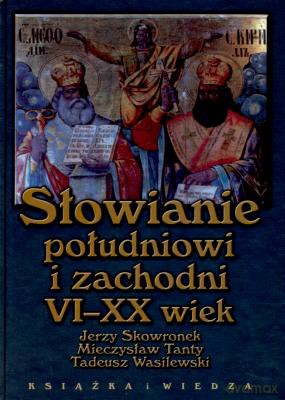 Słowianie Południowi I Zachodni VI-XX Wiek - Jerzy Skowronek [KSIĄŻKA]